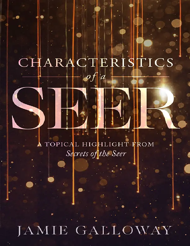 CHARACTERISTICS OF A SEER BY JAMIE GALLOWAY