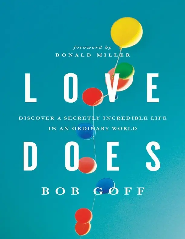 LOVE DOES DISCOVER A SECRETLY INCREDIBLE LIFE IN AN ORDINARY WORLD BY GOFF, BOB