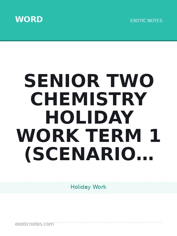 senior two chemistry holiday work term 1 (scenario based questions)